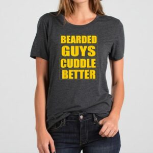 Maroutee Bearded Guys Cuddle Better T-Shirt