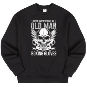 Maroutee Boxing Never Underestimate An Old Man With Boxing Gloves Sweater