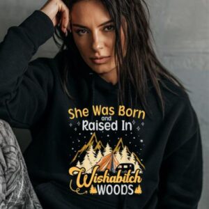 Maroutee Camping She Was Born And Raised In Wishabitch Woods Hoodie