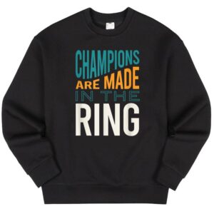 Maroutee Champions Are Made In The Ring Sweater