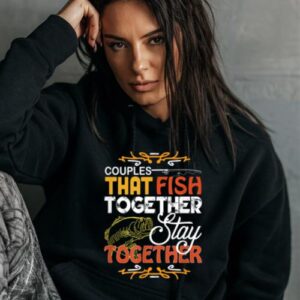Maroutee Couples That Fish Together Stay Together Fishing Hoodie