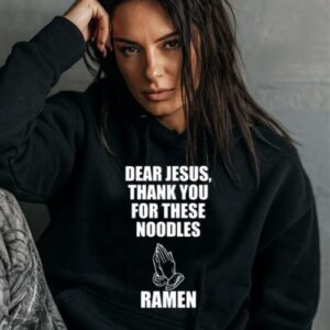 Maroutee Dear Jesus Thank You For These Noodles Ramen Hoodie