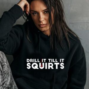 Maroutee Drill It Till It Squirts Fishing Hoodie