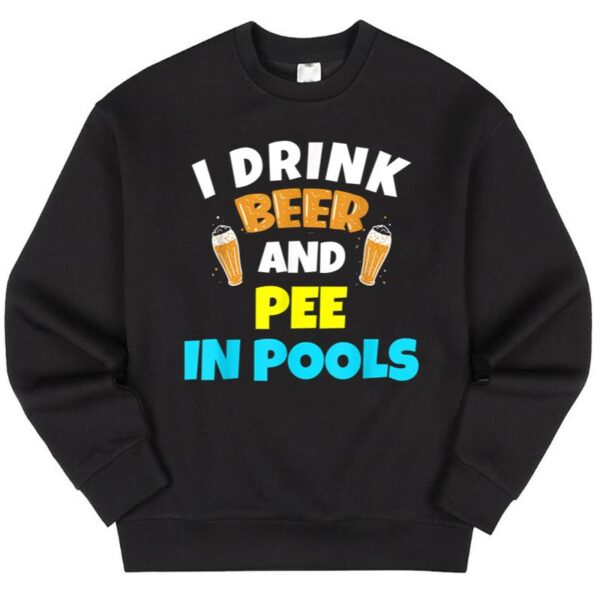 Maroutee I Drink Beer And Pee In Pools Sweater