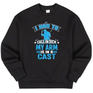 Maroutee I Had To Call In Sick My Arm Is In A Cast Fishing Sweater