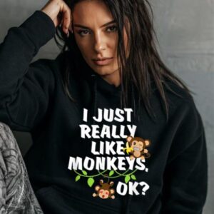 Maroutee I Just Really Like Monkeys Ok Hoodie