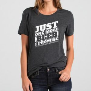 Maroutee I Promise Just One More Beer T-Shirt