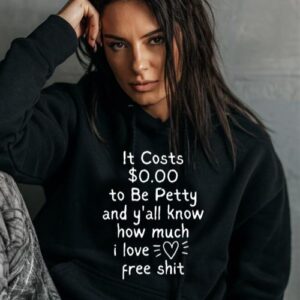 Maroutee It Costs $0.00 To Be Petty Hoodie