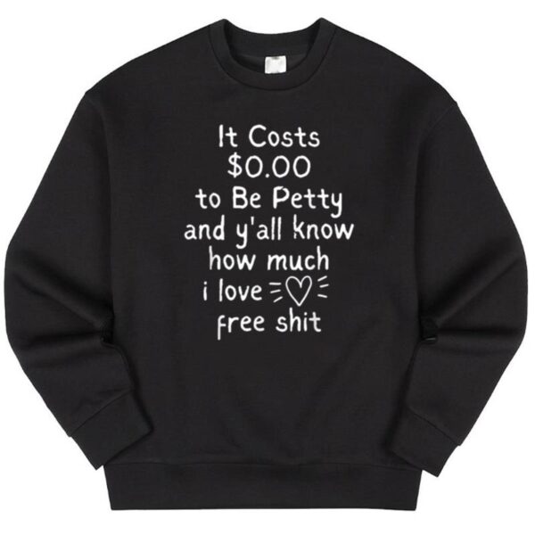 Maroutee It Costs $0.00 To Be Petty Sweater