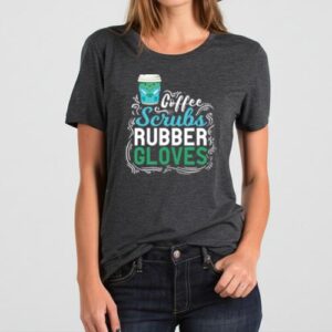 Maroutee Nurse Coffe Scrubs Rubber Gloves T-Shirt