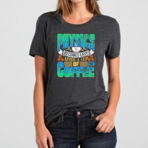 Maroutee Physics Becomes Easy Coffee T-Shirt