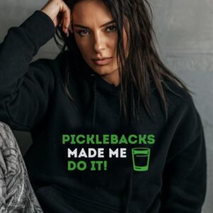 Maroutee Picklebacks Made Me Do It Hoodie
