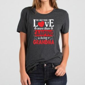 Maroutee Thing I Love More Than Camping Is Being A Grandma T-Shirt