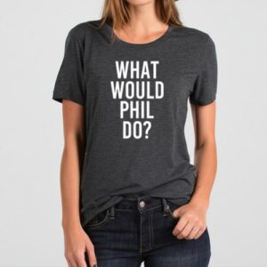 Maroutee What Would Phil Do T-Shirt